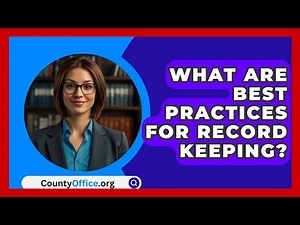 What Are Best Practices For Record Keeping? - CountyOffice.org