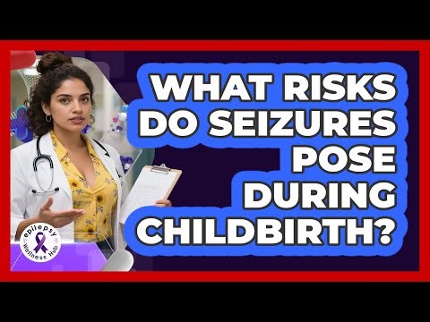 What Risks Do Seizures Pose During Childbirth?