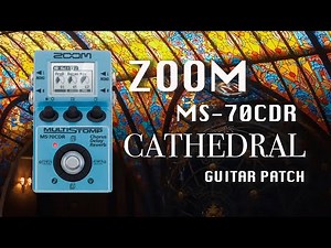 🪔 CATHEDRAL 🏛️ Zoom MS-70CDR Patch/Preset - Build the perfect ambient guitar patch