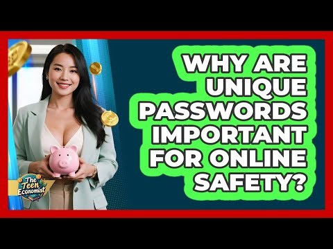Why Are Unique Passwords Important For Online Safety?