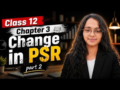 📚 Change in PSR | Class 12 Chapter 3 Part 2 | Easy Explanation 🔥