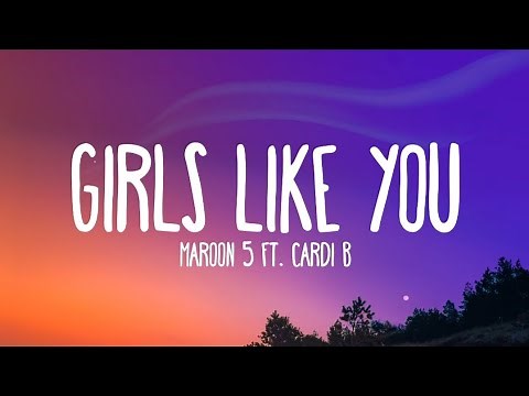 Maroon 5 - Girls Like You (Lyrics) ft. Cardi B