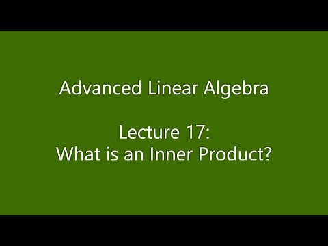 Advanced Linear Algebra - Lecture 17: What is an Inner Product?