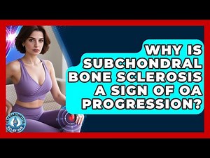 Why Is Subchondral Bone Sclerosis A Sign Of OA Progression? - Osteoarthritis Relief Hub