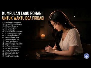 KUMPULAN LAGU ROHANI UNTUK WAKTU DOA PRIBADI