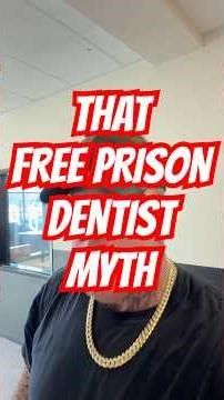THAT FREE PRISON DENTIST MYTH