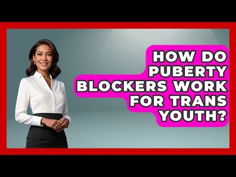 How Do Puberty Blockers Work For Trans Youth? - LGBTQ Health Guide