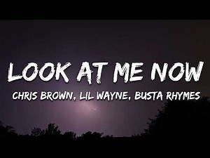 Chris Brown - Look at Me Now (Lyrics) ft. Lil Wayne, Busta Rhymes