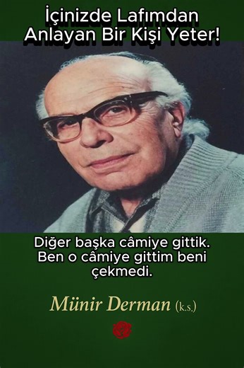 Just one person among you who understands my words is enough! (Münir Derman (k.s.))