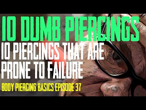 10 Dumb Piercings - Body Piercing Basics EP 37