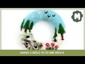 Making a Needle Felted Mini Wreath