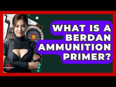 What Is A Berdan Ammunition Primer? - The Marksman's Journal
