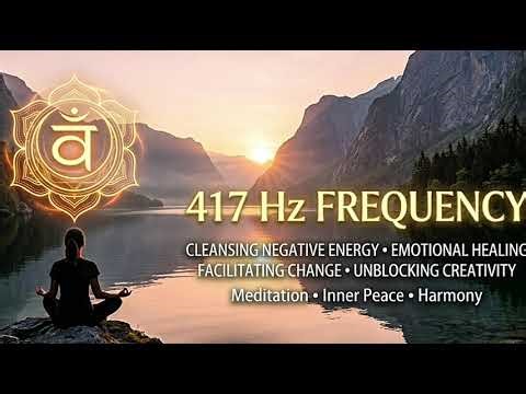 417 Hz Solfeggio Frequency: Sacral Chakra Healing & Clearing Subconscious Blockages