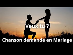 Veux tu ? - Chanson demande en Mariage