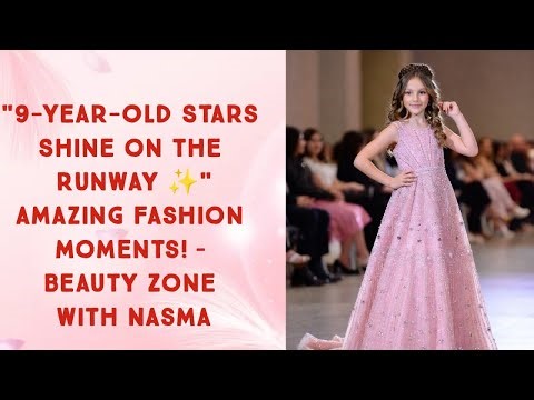 "9-Year-Old Girls Stunning Fashion Show on the Runway | Beauty Zone with Nasmah"