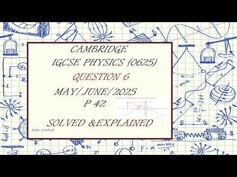 Question6 of IGCSE Physics Paper42 - May/June 2025 - 0625/42/M/J/25 SOLVED with DETAILED Explanation
