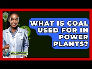 What Is Coal Used For In Power Plants? - Earth Science Answers