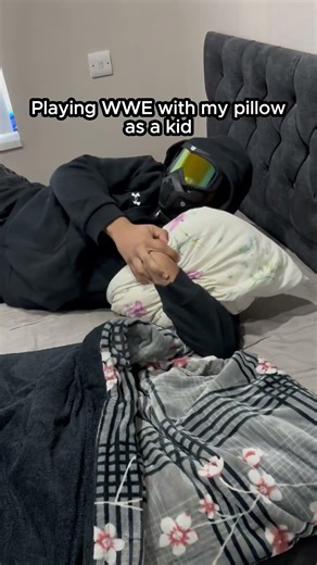 Playing WWE with the pillow as a kid
