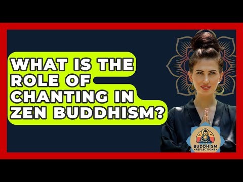 What Is The Role Of Chanting In Zen Buddhism? - Buddhism Reflections