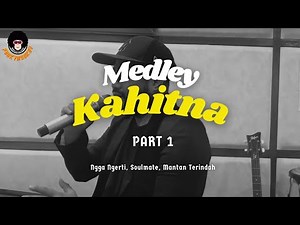 MEDLEY KAHITNA - Ngga Ngerti, Soulmate, Mantan Terindah (Part 1)