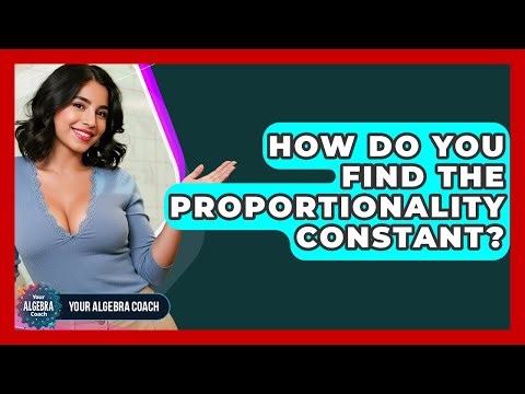 How Do You Find The Proportionality Constant? - Your Algebra Coach