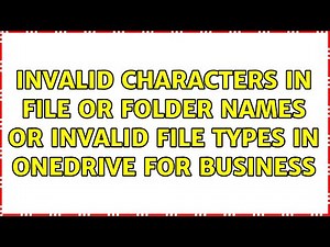 Invalid characters in file or folder names or invalid file types in OneDrive for Business