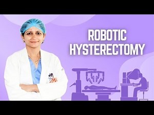 Robotic Hysterectomy: How is it Different | Everything you need to know