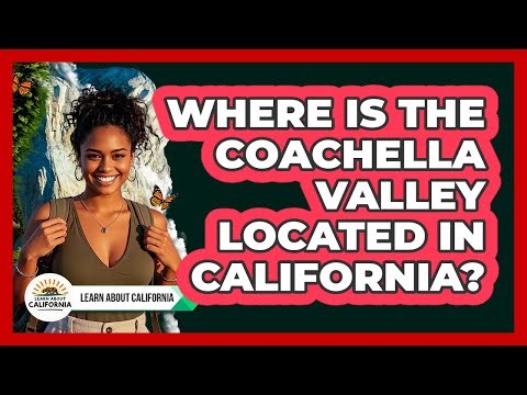 Where Is The Coachella Valley Located In California? - Learn About California