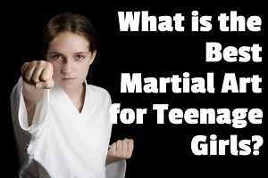 What is the Best Martial Art for Teenage Girls? | Dojo Life HQ