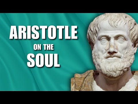 Aristotle on the Soul | Nutritive, Sensitive & Rational Soul | Soul as Form & Final Cause of Body