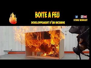 BOITE A FEU // développement d'un incendie et extinction