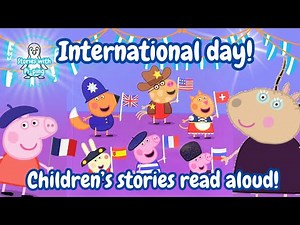 Peppa pig read aloud! International day! 🌎 Children’s stories read aloud!