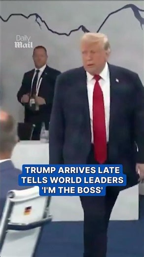 Trump arrives late and tells world leaders 'I'm the boss'