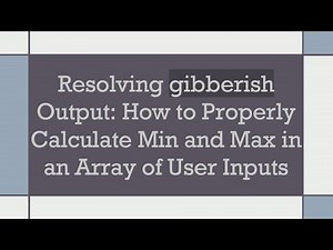 Resolving gibberish Output: How to Properly Calculate Min and Max in an Array of User Inputs