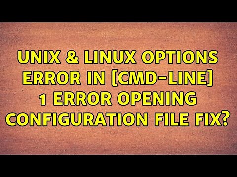 Unix & Linux: Options error: In [CMD-LINE]:1: Error opening configuration file FIX?