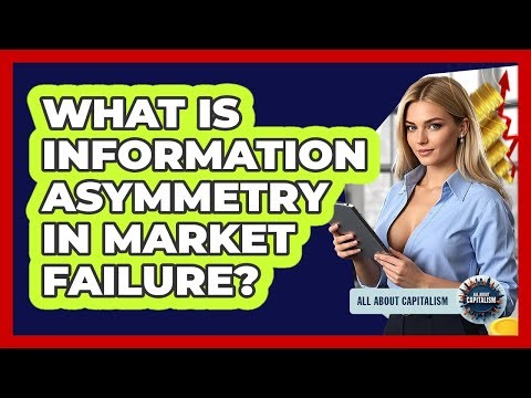 What Is Information Asymmetry In Market Failure? - All About Capitalism