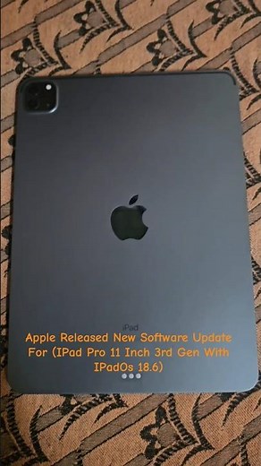 Apple Released New Software Update For IPad Pro 11 Inch 3rd Gen With IPadOs 18.6