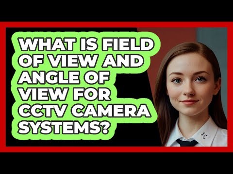 What Is Field Of View And Angle Of View For CCTV Camera Systems? - SecurityFirstCorp.com