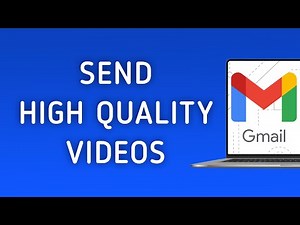 How To Send High Quality Videos In Gmail On PC (New Update)