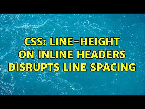 CSS: Line-height on inline headers disrupts line spacing (2 Solutions!!)