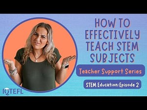 How to Teach STEM Subjects | Teacher Support