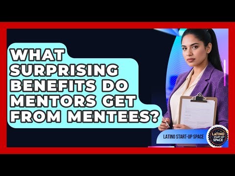 What Surprising Benefits Do Mentors Get From Mentees? - Latino Start Up Space