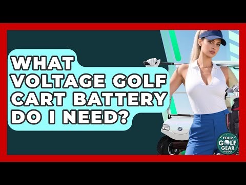 What Voltage Golf Cart Battery Do I Need? - Your Golf Gear Insider