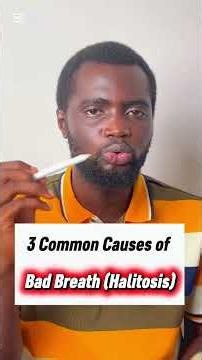 CAUSES OF BAD BREATH OR HALITOSIS