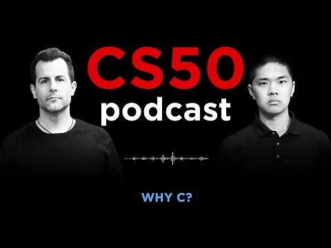 Why C? - CS50 Podcast, Ep. 7