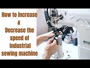 How to increase & Decrease the speed of industrial sewing machine