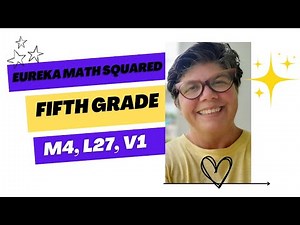 Eureka Math Squared, Grade 5, Module 4, Lesson 27, Video 1
