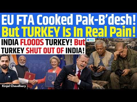 India-EU FTA Shock: Turkey Forced To Open Market With No Gains, Pak-B’desh Textiles Crushed | Kinjal