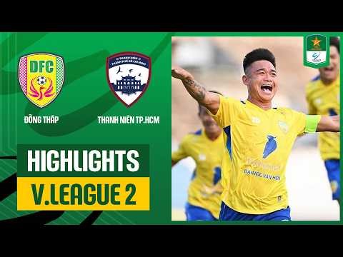 Highlights: Đồng Tháp - Thanh Niên TP. HCM | Ngược dòng cảm xúc, bùng nổ hiệp 2