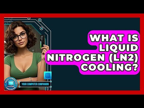What Is Liquid Nitrogen (LN2) Cooling? - Your Computer Companion